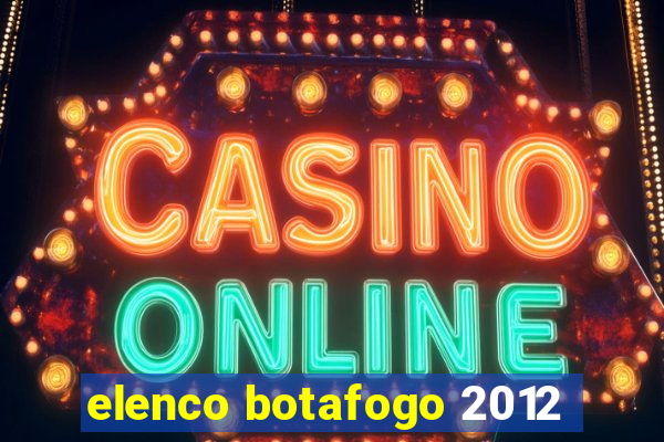 elenco botafogo 2012